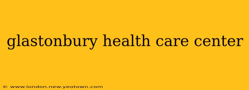 glastonbury health care center