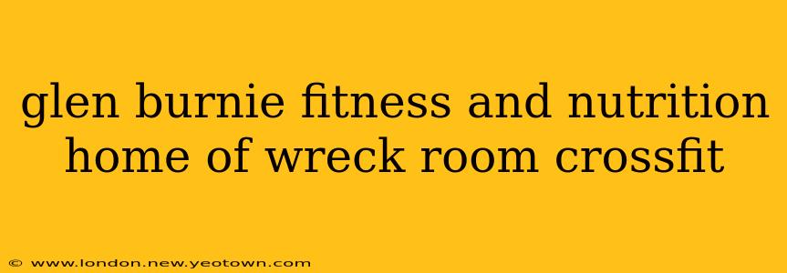 glen burnie fitness and nutrition home of wreck room crossfit