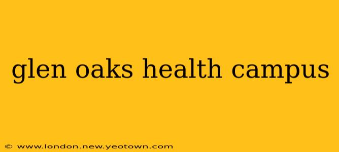 glen oaks health campus