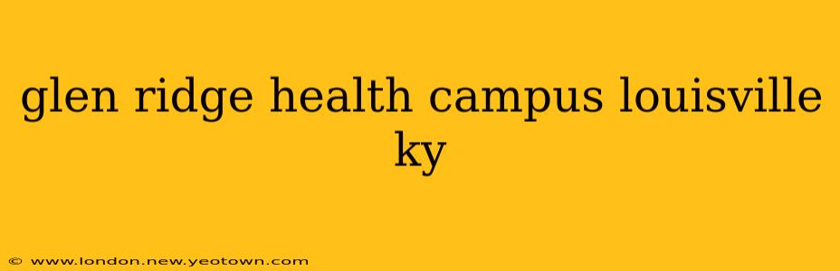 glen ridge health campus louisville ky