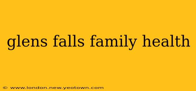 glens falls family health