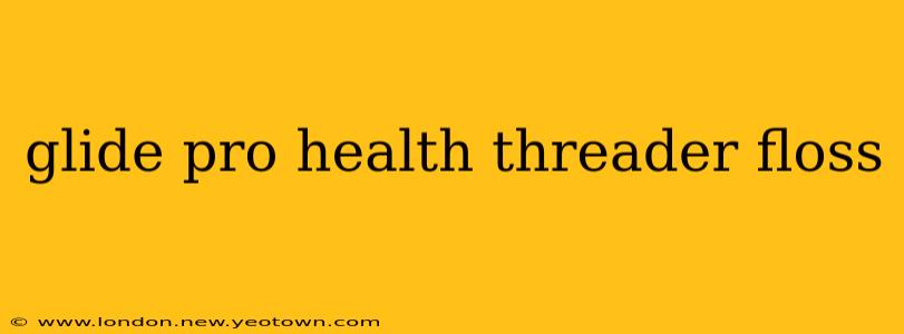 glide pro health threader floss