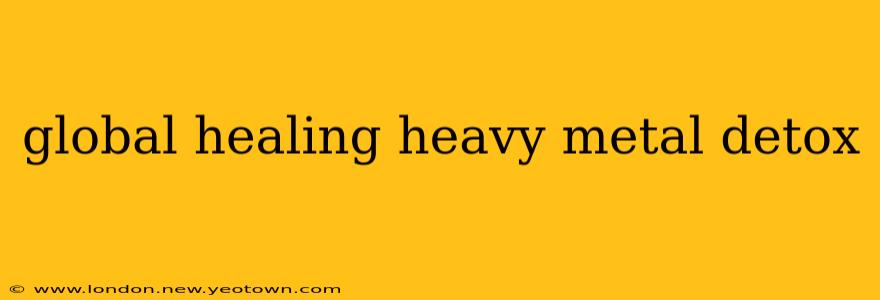 global healing heavy metal detox