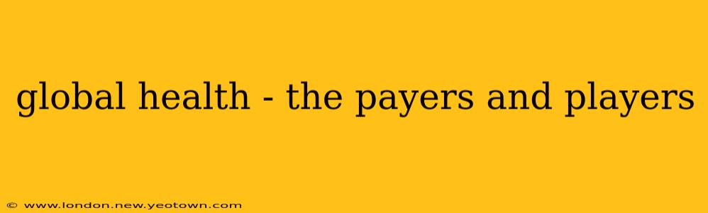 global health - the payers and players