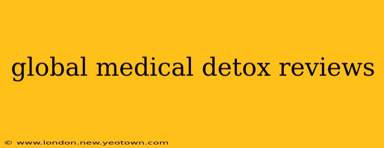global medical detox reviews