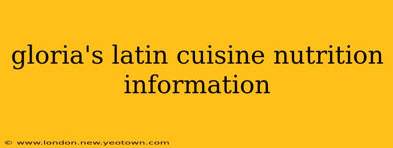 gloria's latin cuisine nutrition information