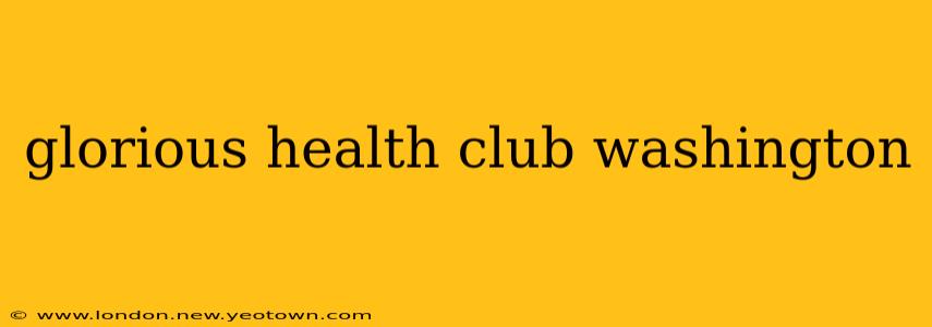 glorious health club washington