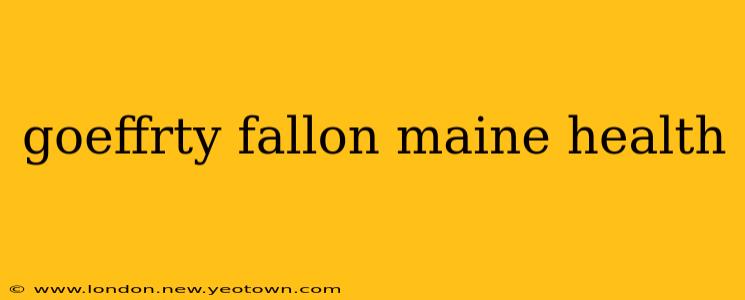 goeffrty fallon maine health