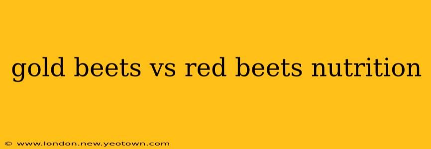 gold beets vs red beets nutrition