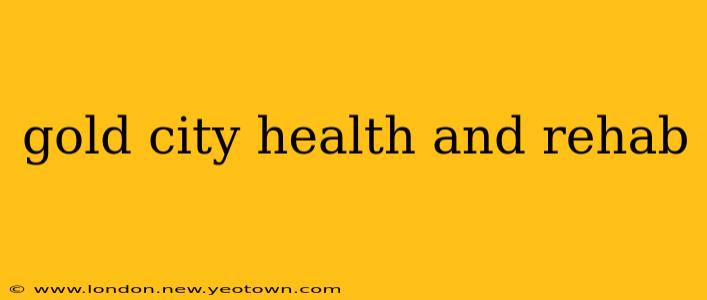 gold city health and rehab