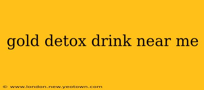 gold detox drink near me