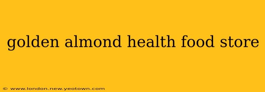 golden almond health food store