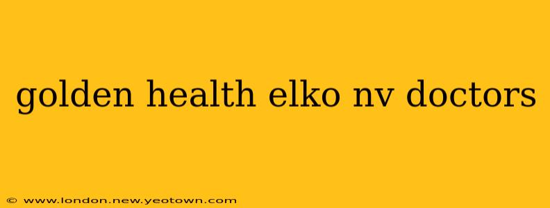 golden health elko nv doctors