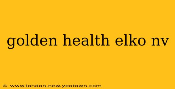golden health elko nv