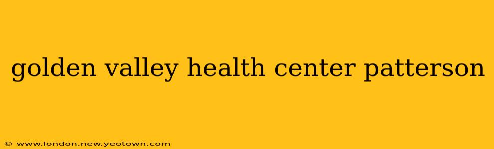 golden valley health center patterson