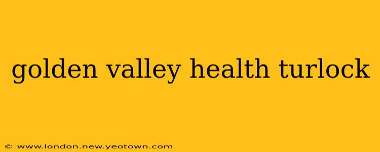 golden valley health turlock
