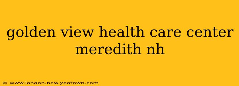 golden view health care center meredith nh