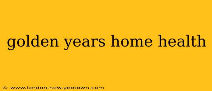 golden years home health
