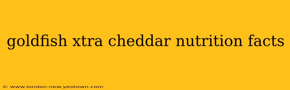 goldfish xtra cheddar nutrition facts