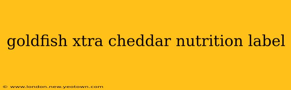 goldfish xtra cheddar nutrition label
