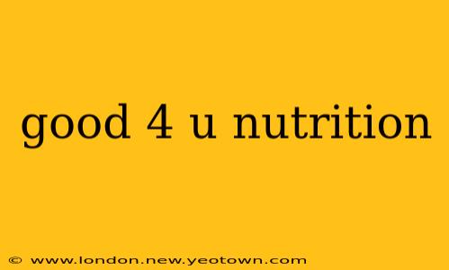good 4 u nutrition