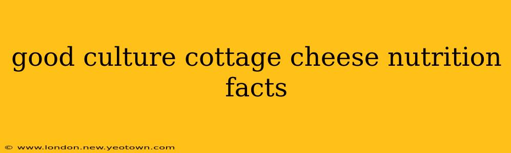 good culture cottage cheese nutrition facts