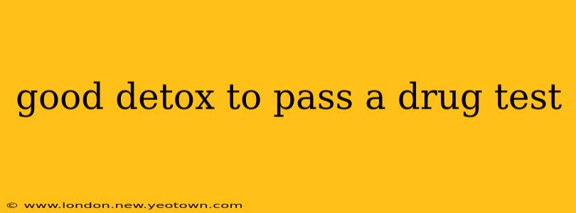 good detox to pass a drug test