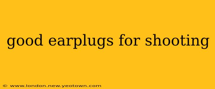 good earplugs for shooting