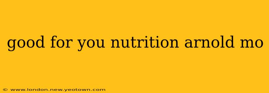 good for you nutrition arnold mo