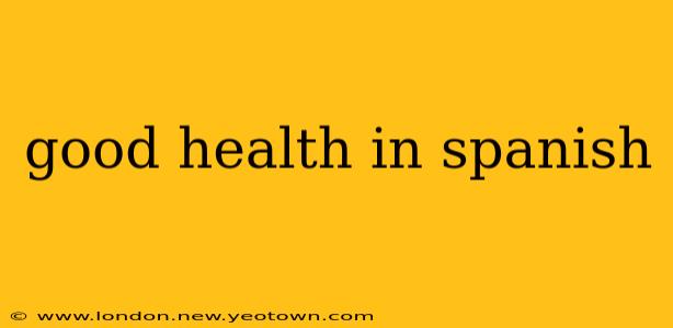 good health in spanish