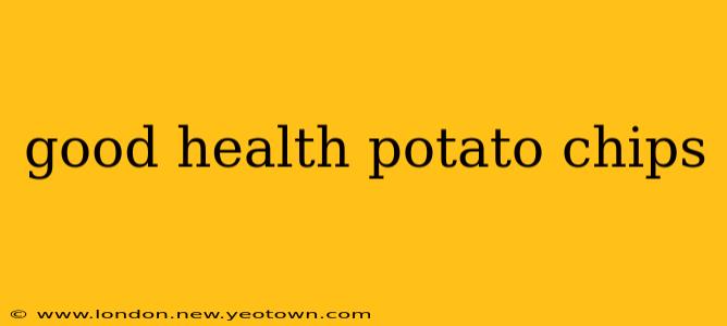 good health potato chips