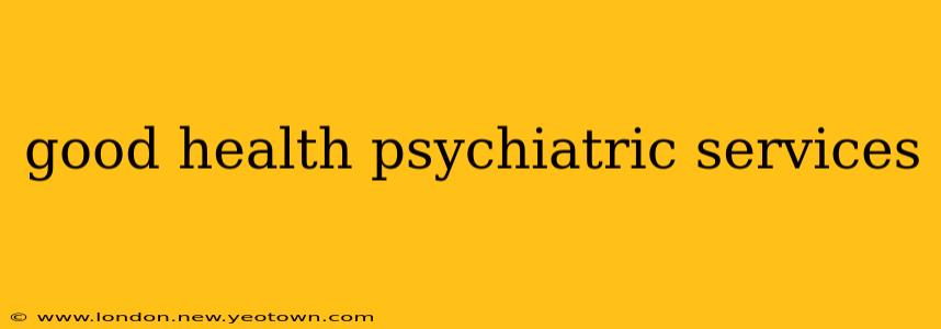 good health psychiatric services