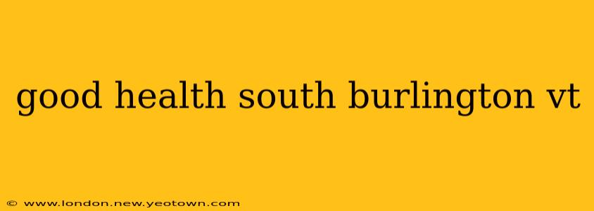 good health south burlington vt