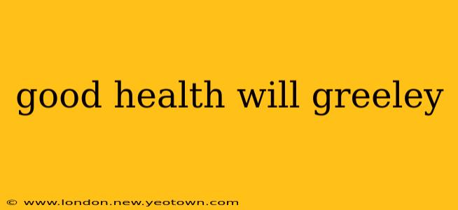 good health will greeley