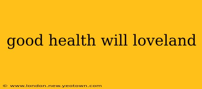 good health will loveland
