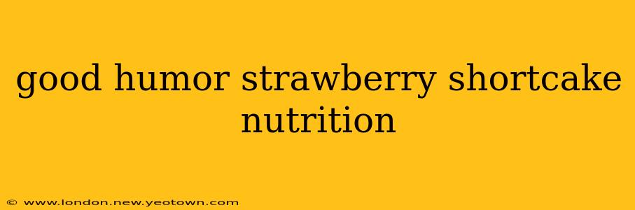 good humor strawberry shortcake nutrition