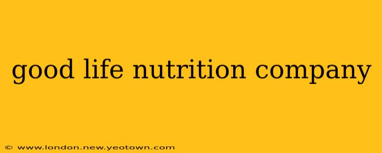 good life nutrition company