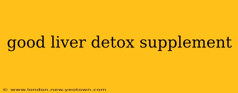 good liver detox supplement
