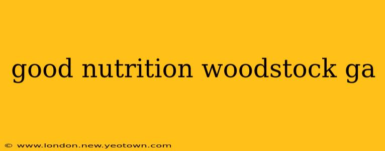 good nutrition woodstock ga