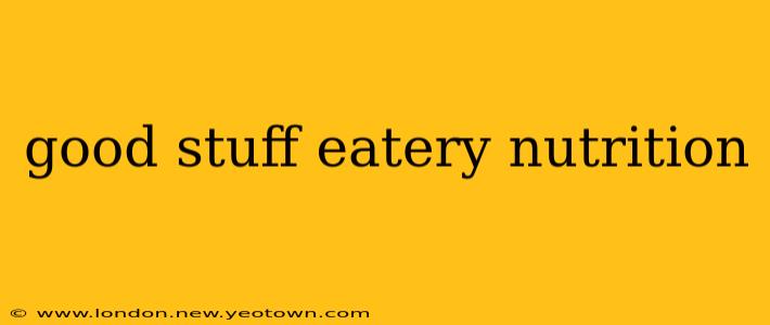 good stuff eatery nutrition