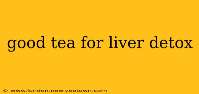good tea for liver detox