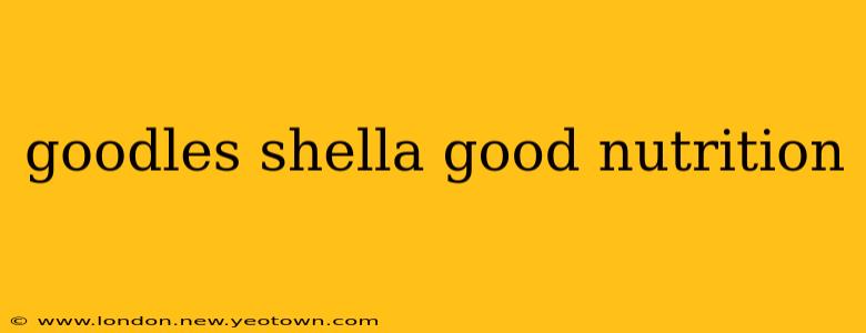 goodles shella good nutrition