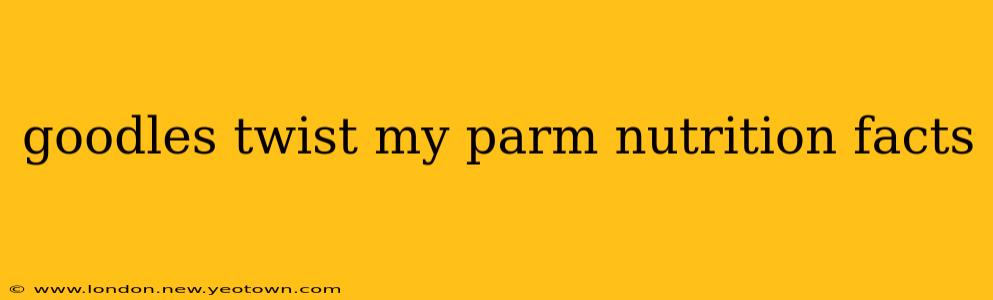 goodles twist my parm nutrition facts