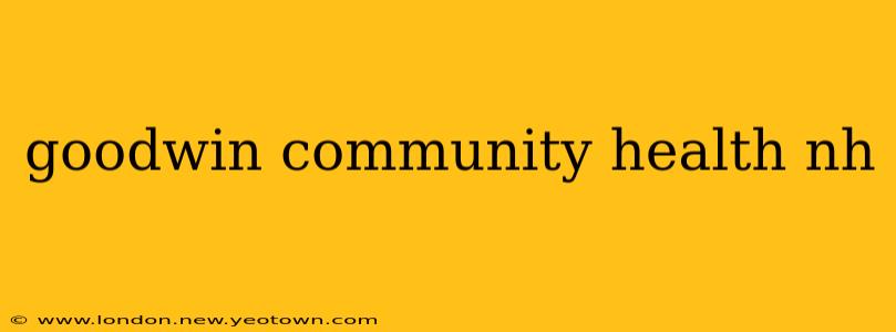 goodwin community health nh