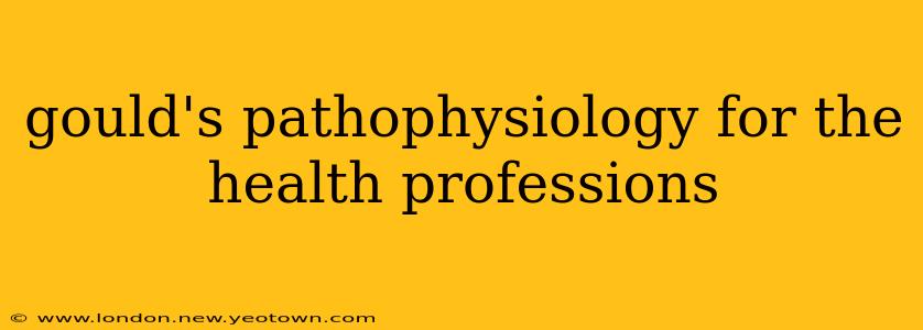 gould's pathophysiology for the health professions