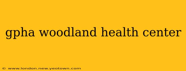 gpha woodland health center