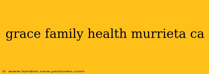 grace family health murrieta ca