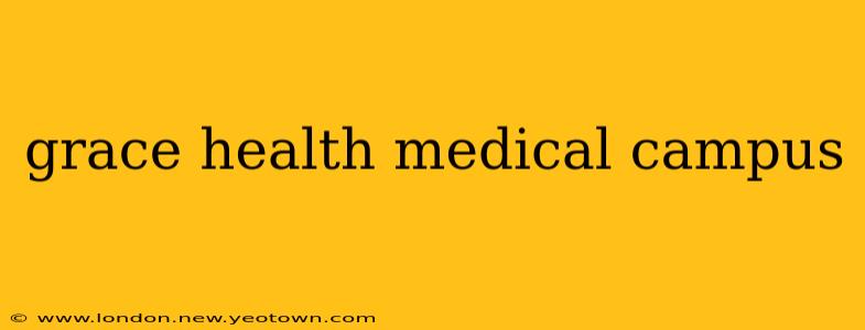grace health medical campus