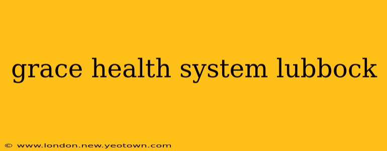 grace health system lubbock