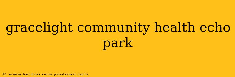 gracelight community health echo park
